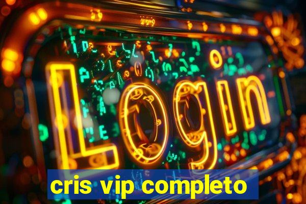 cris vip completo